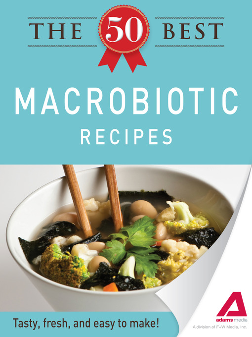 Title details for The 50 Best Macrobiotic Recipes by Editors of Adams Media - Available